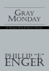 Gray Monday: A World War II Man's Novel