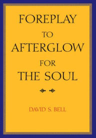 Foreplay to Afterglow for the Soul