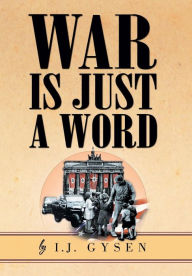 Title: War Is Just a Word, Author: I J Gysen