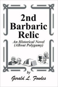 Title: 2nd Barbaric Relic, Author: Gerald L. Fowles