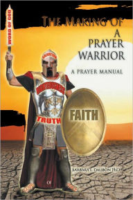 The Making of a Prayer Warrior: A Prayer Manual