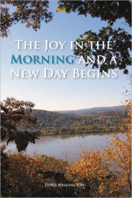 Title: The Joy in the Morning and a New Day Begins, Author: Doris Washington