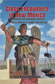 Close Encounters in New Mexico: An Expose of the Systematic Political and Social Control of Judges and the Law