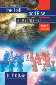 Title: The Fall and Rise of Kat Walker: Volume I: The Game, Author: Dr. W. C. Davis