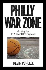 Title: Philly War Zone: Growing Up in a Racial Battleground, Author: Kevin Purcell