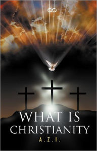 Title: What is Christianity, Author: A Z I
