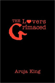Title: The Lovers Grimaced, Author: Aruja King