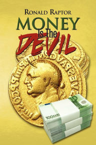 Title: Money Is the Devil, Author: Ronald Raptor