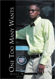 Title: One Too Many Wants, Author: Renee Williams