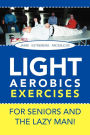 Light Aerobics Exercises For Seniors And The Lazy Man!