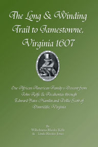 Title: The Long & Winding Trail to Jamestowne, Virginia 1607, Author: Wilhelmena Rhodes Kelly