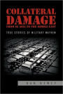 Collateral Damage from SE Asia to the Middle East: True stories of military mayhem