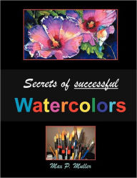Title: Secrets of successful Watercolors, Author: Max Muller