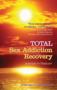 Title: Total Sex Addiction Recovery - A Guide to Therapy: A Guide to Therapy, Author: Dorothy Hayden