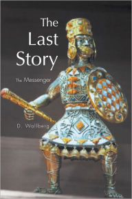 Title: The Last Story: The Messenger, Author: D. Wallberg