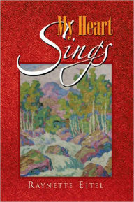 Title: My Heart Sings, Author: Raynette Eitel