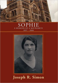 Title: Sophie: A Memoir of a Matriarch 1897 - 2000, Author: Joseph R Simon