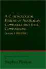 A CHRONOLOGICAL HISTORY OF AUSTRALIAN COMPOSERS AND THEIR COMPOSITIONS: (VOLUME 1: 1901-1954)