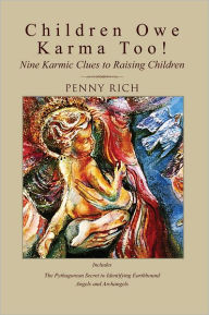 Title: Children Owe Karma Too!: Nine Karmic Clues to Raising Children, Author: Penny Rich