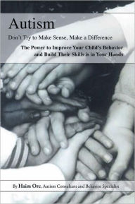 Title: Autism: Don't Try to Make Sense, Make a Difference!, Author: Haim Ore