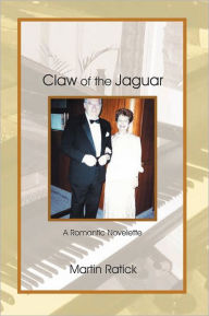 Title: CLAW OF THE JAGUAR: A Romantic Novelette, Author: Martin Ratick
