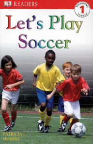 Title: DK Readers L1: Let's Play Soccer, Author: Patricia J. Murphy