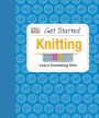 Get Started: Knitting: Learn Something New