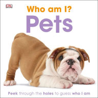 Title: Who am I? Pets: Peek Through the Holes to Guess Who I Am, Author: DK