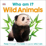 Title: Who Am I? Wild Animals: Use the Clues to Guess Who I Am, Author: DK