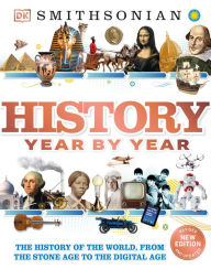 History Year by Year: The History of the World, from the Stone Age to the Digital Age