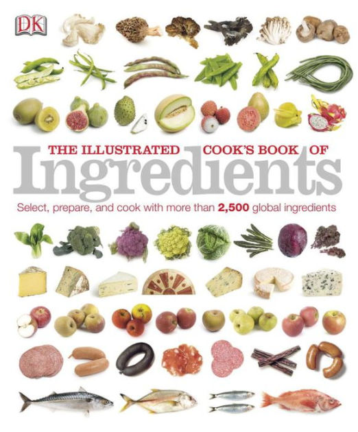 The Illustrated Cook's Book of Ingredients by Dorling Kindersley Publishing Staff, Paperback