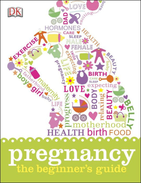 Pregnancy: The Beginner's Guide By DK Publishing, Hardcover | Barnes ...