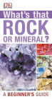 Whats that Rock or Mineral: A Beginner's Guide