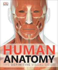 Human Anatomy: The Definitive Visual Guide