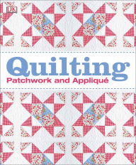 Title: Quilting: Patchwork and Appliqué, Author: DK