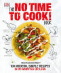 The No Time to Cook! Book: 100 Modern, Simple Recipes in 20 Minutes or Less