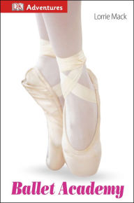 Title: DK Adventures: Ballet Academy, Author: Lorrie Mack
