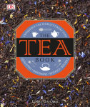 Alternative view 1 of The Tea Book: Experience the World's Finest Teas, Qualities, Infusions, Rituals, Recipes
