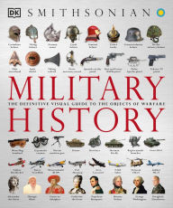 Title: Military History: The Definitive Visual Guide to the Objects of Warfare, Author: DK