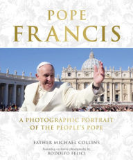 Title: Pope Francis: A Photographic Portrait of the People's Pope, Author: Michael Collins