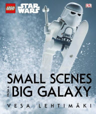 Title: LEGO Star Wars: Small Scenes from a Big Galaxy, Author: Vesa Lehtimaki