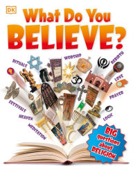 Title: What Do You Believe?: Big Questions about Religion, Author: DK
