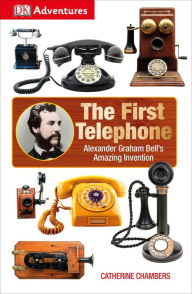 Title: DK Adventures: The First Telephone: Alexander Graham Bell's Amazing Invention, Author: DK