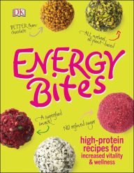 Title: Energy Bites: High-Protein Recipes for Increased Vitality and Wellness, Author: DK