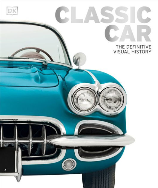 Classic Car: The Definitive Visual History by DK, Hardcover