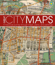 Title: Great City Maps: A Historical Journey Through Maps, Plans, and Paintings, Author: DK