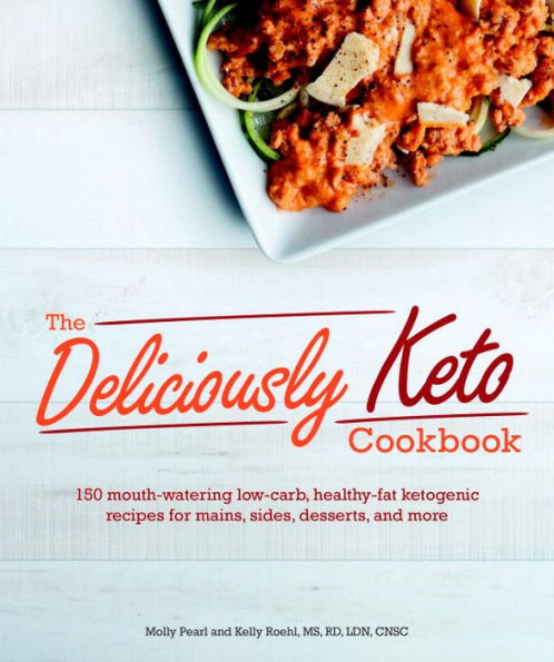 The Deliciously Keto Cookbook: 150 mouth-watering low-carb, healthy-fat ketogenic recipes for mains, sides, des