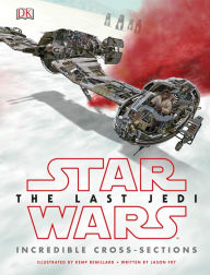 Title: Star Wars The Last Jedi Incredible Cross-Sections, Author: Jason Fry