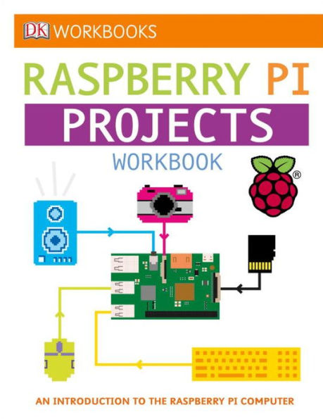 DK Workbooks: Raspberry Pi Projects: An Introduction to the Raspberry Pi Computer