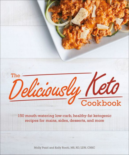 The Deliciously Keto Cookbook: 150 mouth-watering low-carb, healthy-fat ketogenic recipes for mains, sides, des